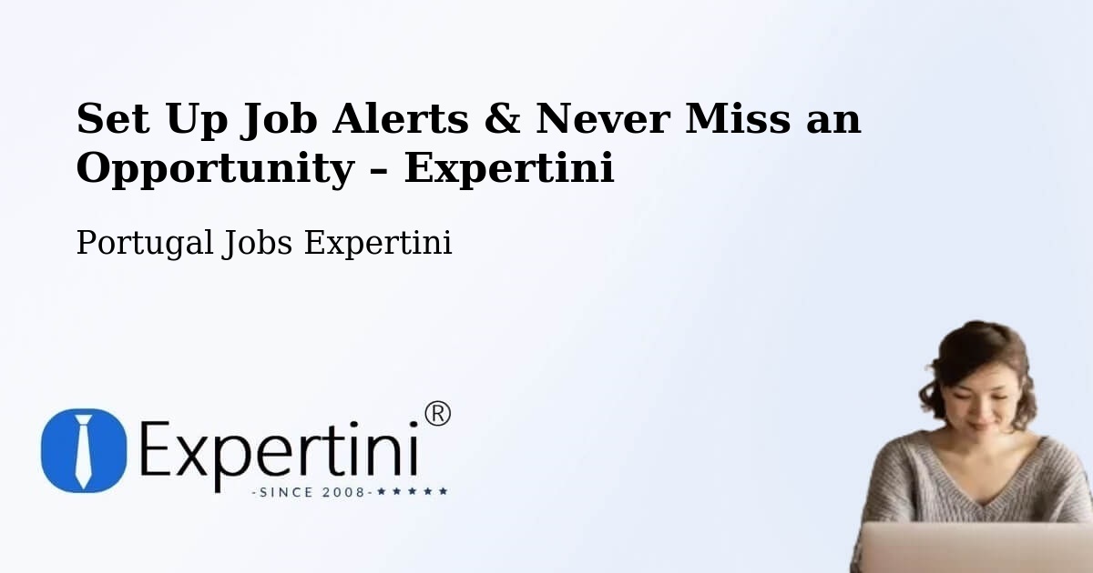 Job Alerts Guide – Get Notified About New Jobs in Portugal - Portugal Jobs Expertini